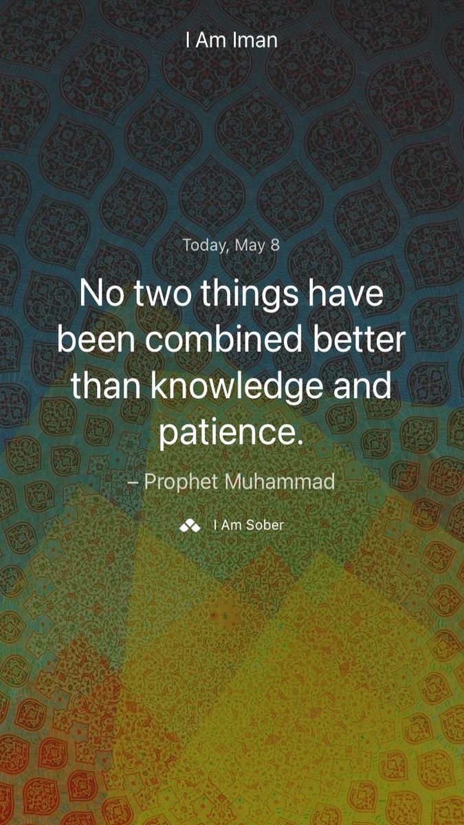 No two things have been combined better than knowledge and patience. – #ProphetMuhammad #iamsober