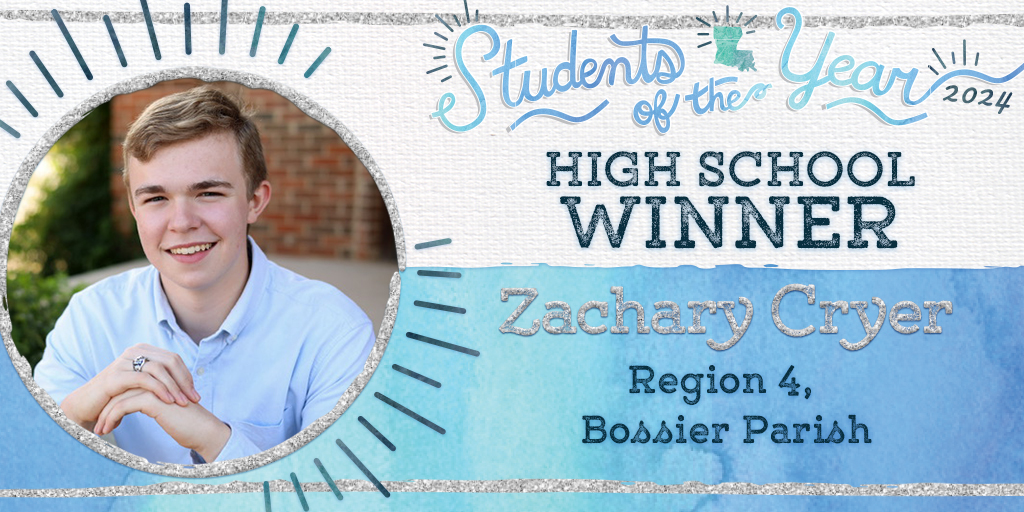 Zachary Evans Cryer is the high school Louisiana Student of the Year winner. During his school career, he has excelled both athletically and academically. His guiding principle has been, “A life isn’t significant except for its impact on other lives.”