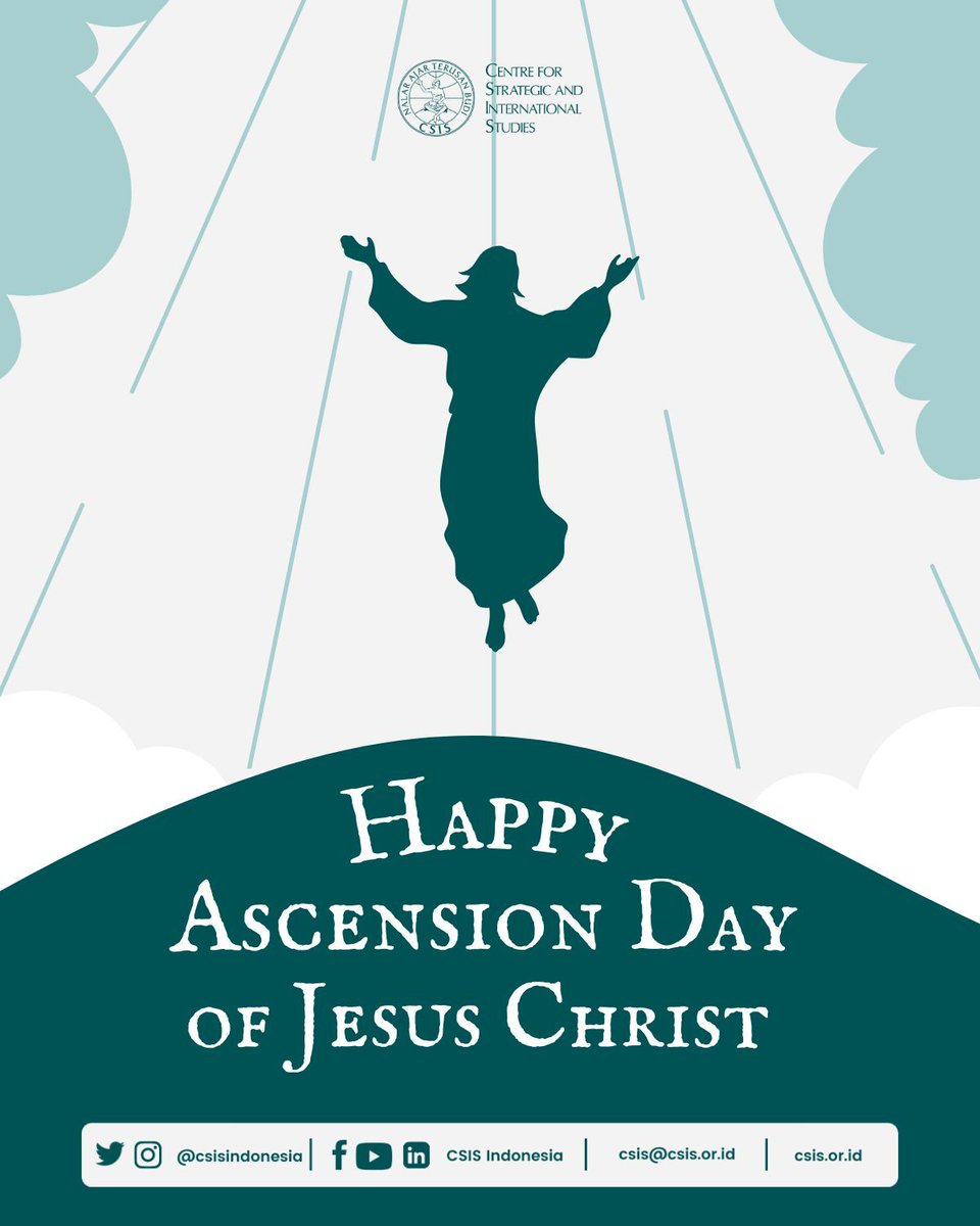 CSIS Indonesia sends the best wishes to all who are celebrating this sacred Ascension Day. As we commemorate our Lord's ascension, let us offer our prayers and gratitude. May His spirit guide our paths and may we find courage and solace in His constant presence. #CSISIndonesia