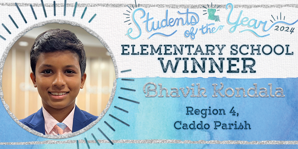 Bhavik Reddy Kondala is the elementary school Louisiana Student of the Year winner. He attends Eden Gardens Fundamental Elementary Magnet in Caddo Parish. He aspires to become a physician and feels “There are no shortcuts to success…only dedication and hard work.”
