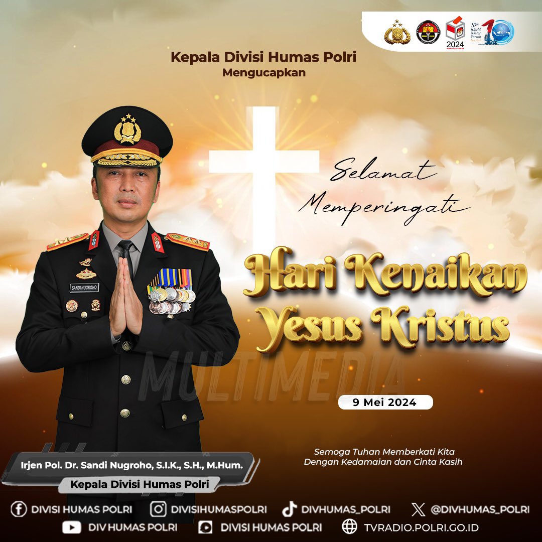 Kepala Divisi Humas Polri Irjen Pol. Prof. Dr. Sandi Nugroho, S.I.K., S.H., M.Hum., mengucapkan Selamat Memperingati Hari Kenaikan Yesus Kristus. Semoga Tuhan Memberkati Kita Dengan Kedamaian dan Cinta Kasih.