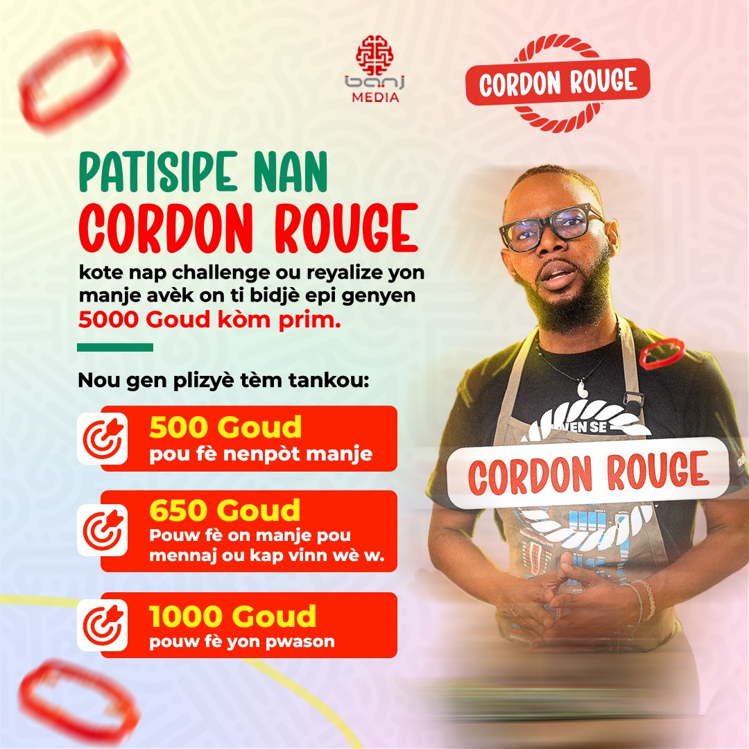 Patisipe nan “Cordon Rouge” kote nap challenge ou reyalize yon manje avèk on ti bidjè epi genyen 5000 Goud kòm prim.

Nou gen plizyè tèm tankou:
-500 Goud pouw fè nenpòt manje
-650 goud Pouw fè on manje pou mennaj ou kap vinn wè.
-1000 Goudpouw fè yon pwason