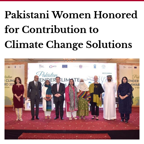 The Embassy of France, UAE Embassy, EU Delegation, AFD, UNDP, and CSCCC organized the 2nd Gender Climate Award ceremony in Pakistan on Wednesday, honoring women's contributions to climate action in climate action, green enterprise, and young climate journalism categories.