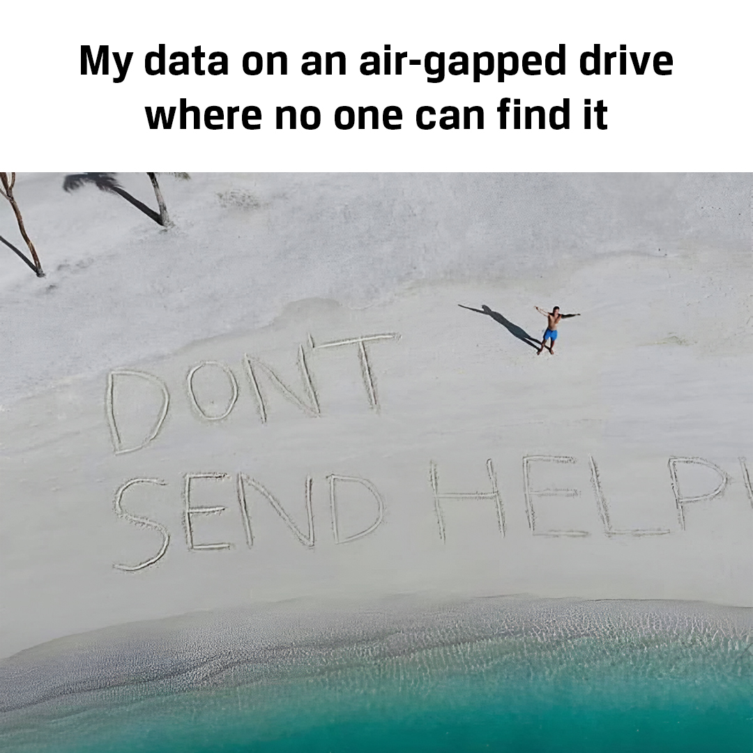 Nothing to see here! No, really. 🏝️ Air-gapped storage devices are isolated from unsecure networks so your data is on an island of its own, free from bad actors.