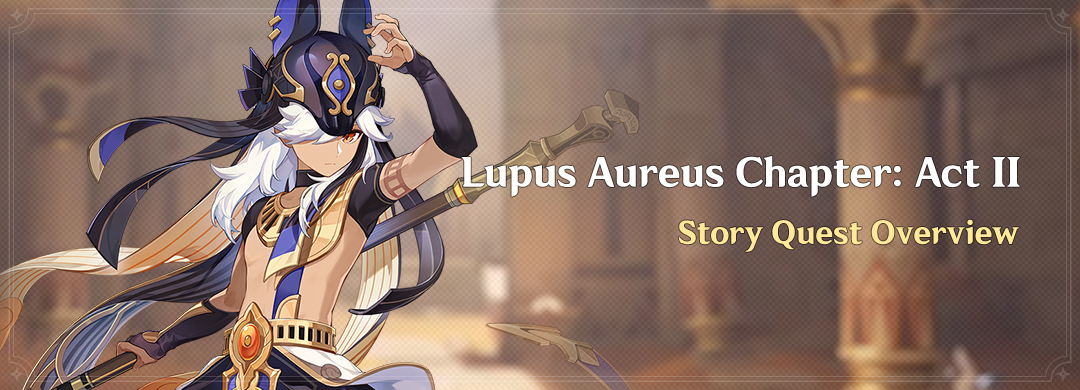'Lupus Aureus Chapter: Act II' Story Quest Overview 〓Quest Start Time〓 Permanently available after 2024/05/14 18:00:00 See more details here: hoyo.link/25giFBAL #GenshinImpact #Cyno