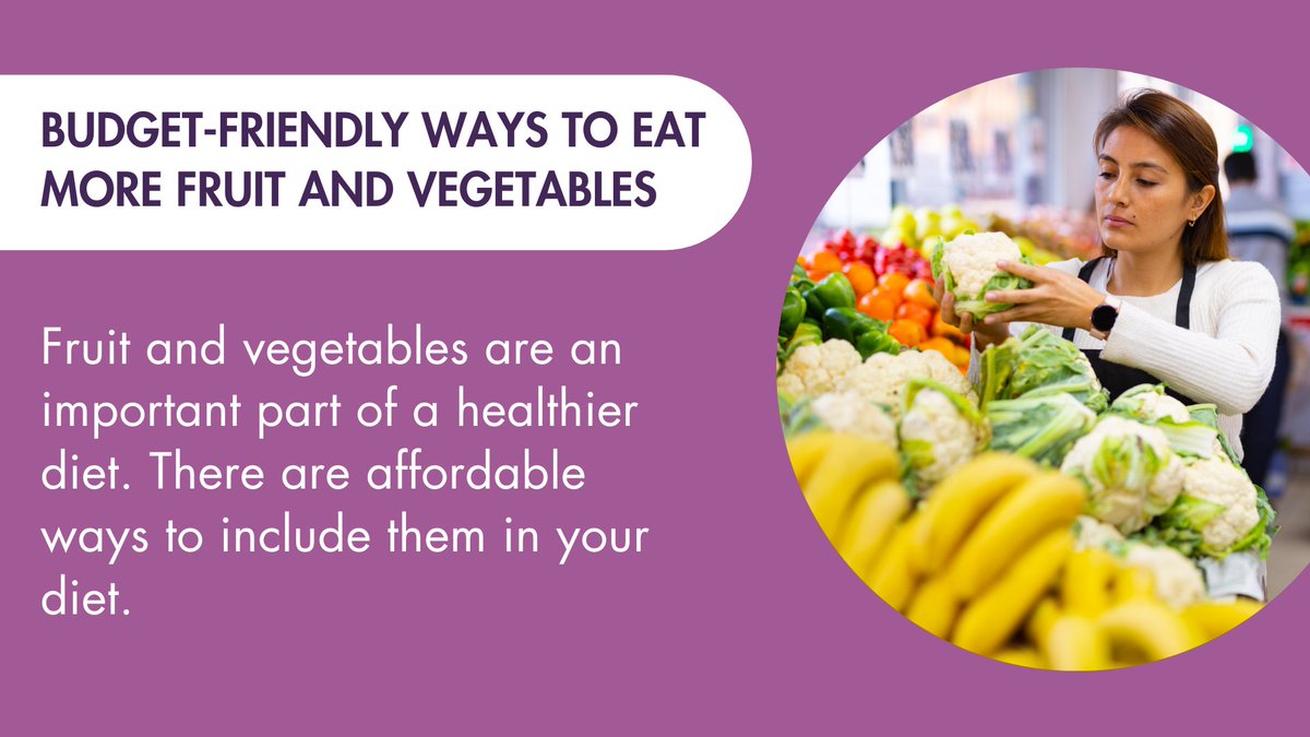 Fruit and vegetables are an important part of a healthier diet. They should make up a large part of each meal alongside starchy foods. There are affordable ways to include them in your diet. Head to our Eat Well, Your Way resource for further information: bit.ly/4dhSMkM