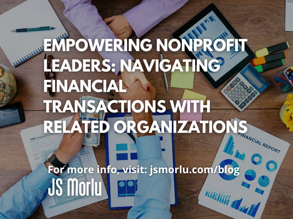 Empowering Nonprofit Leaders: Navigating Financial Transactions with Related Organizations jsmorlu.com/financial-busi… #FinancialBusinessGuides #collaborativeimpact #nonprofitleadership #socialresponsibility