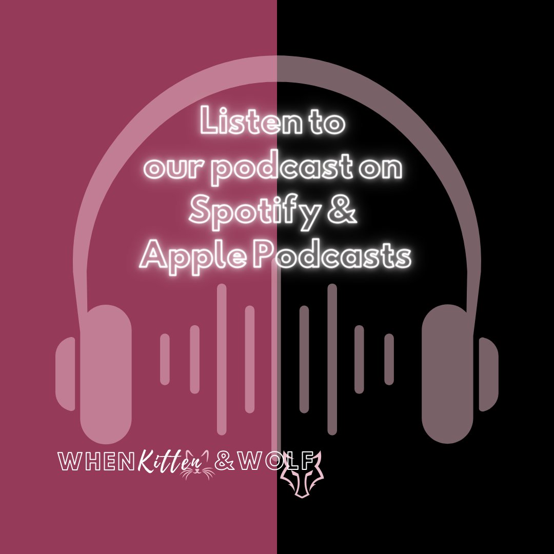When kitten and Wolf THE PODCAST is available on Spotify and Apple Podcasts, have you listened yet?