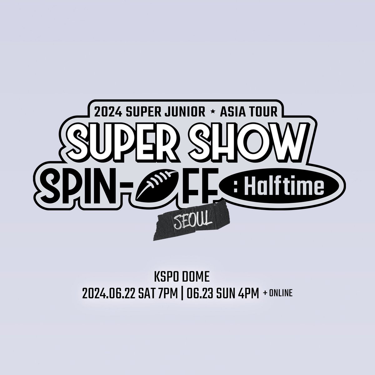 2024 SUPER JUNIOR <SUPER SHOW SPIN-OFF : Halftime> in SEOUL 시야제한석 추가 오픈 안내 🎉 (Additional Ticket Opening of Obstructed View Seats) 📅 2024.06.22(SAT) 7PM (KST) 📅 2024.06.23(SUN) 4PM (KST) 📍KSPO DOME 🎫 2024.05.13(MON) 8PM(KST) 🔗 bit.ly/3UvSCOe