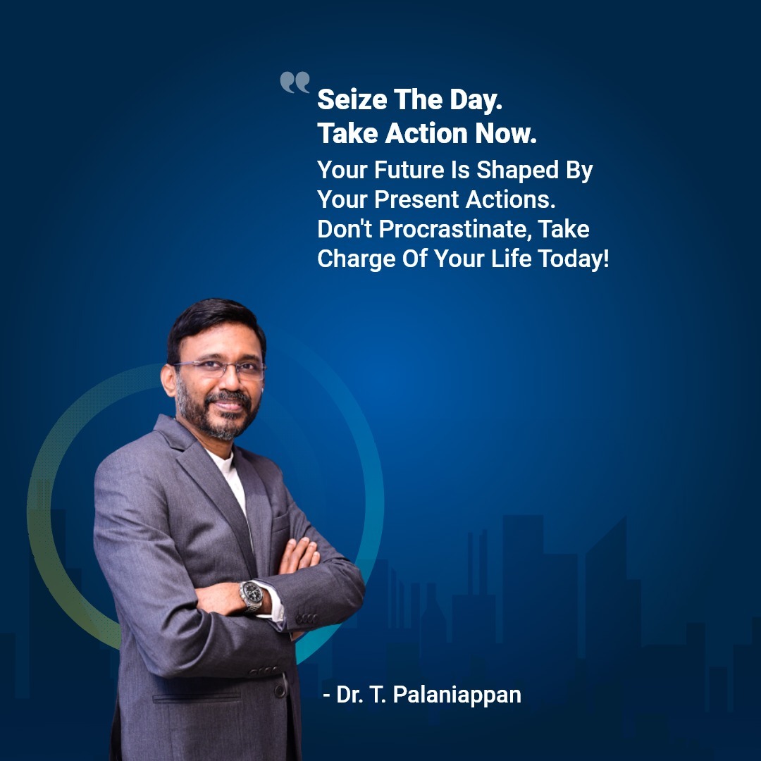 Join me in empowering ourselves and others to make each moment count! #SeizeTheDay #ProactiveLeadership #Empowerment #DrTPalaniappan #LeadershipWisdom #TakeChargeToday #FutureSuccess #ActionOverProcrastination #SeizeTheDay #CarpeDiem