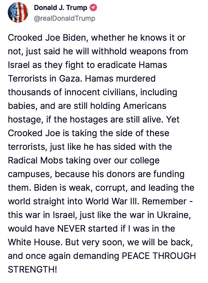 Crooked Joe Biden, whether he knows it or not, just said he will withhold weapons from Israel as they fight to eradicate Hamas Terrorists in Gaza. Hamas murdered thousands of innocent civilians, including babies, and are still holding Americans hostage, if the hostages are still…