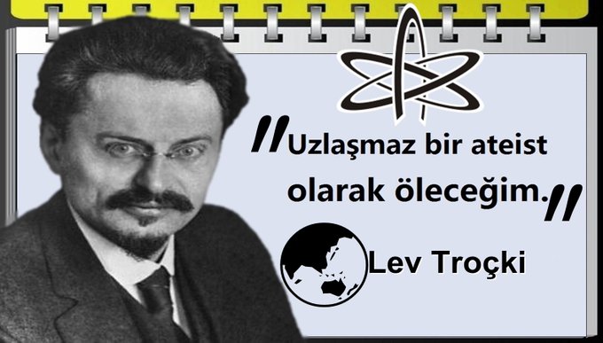 'Uzlaşmaz bir ateist olarak öleceğim.' (#LevTroçki)