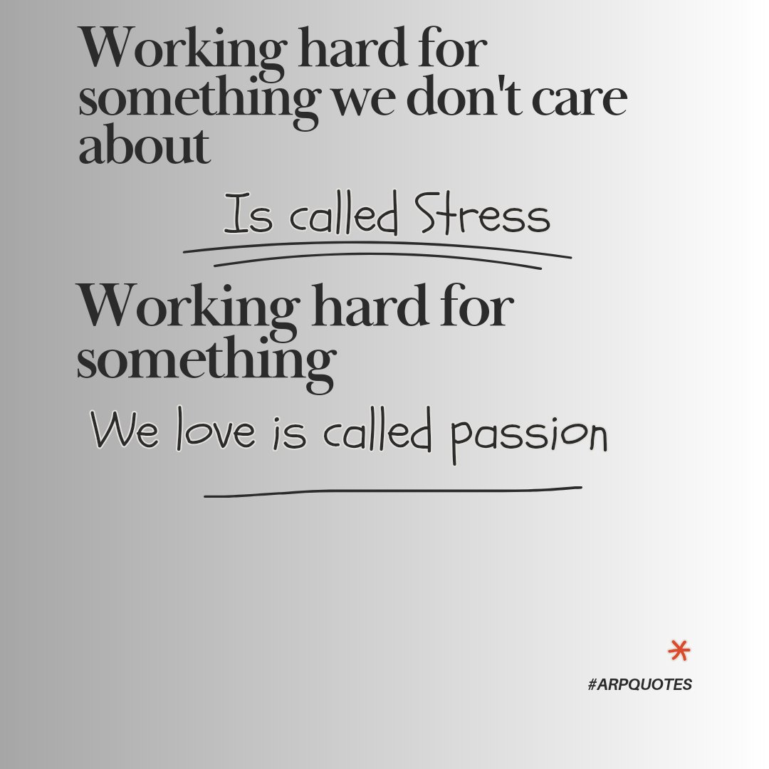 Working hard for something we don't care about is called stress. Working hard for something we love is called passion. #arpquotes #arpquote #quotes #quote