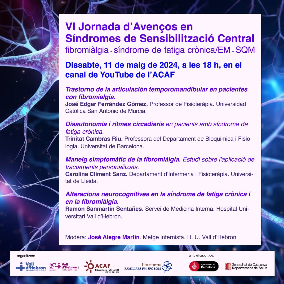 📢 6a Jornada d'Avenços en Síndromes de Sensibilització Central:
Fibromiàlgia - Síndrome de Fatiga Crònica/EM - SQM

📅 Dissabte, 11 de maig de 2024 
🕕 18 h
▶️ Gratuït, en obert en el canal de YouTube de l'ACAF: 
youtu.be/CxiKhd9zQpE

Amb les ponències:
· Trastorno de la