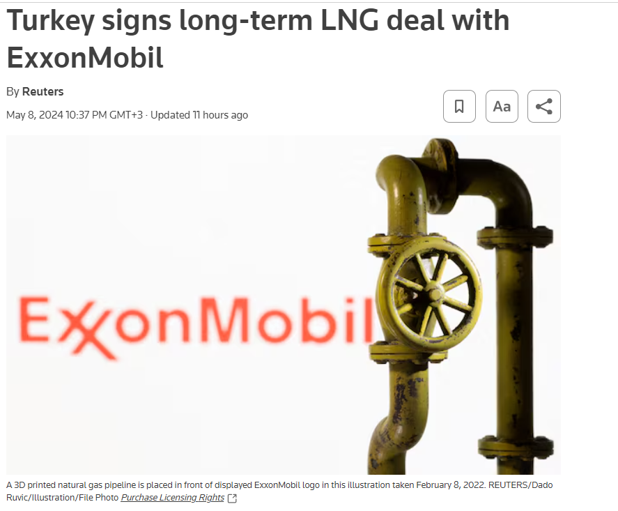Reuters, 8 Mayıs 2024: Türkiye ExxonMobil ile uzun vadeli LNG anlaşması imzaladı Türkiye Enerji Bakanı, Türkiye'nin devlet doğalgaz şebekesi operatörü BOTAŞ'ın kaynaklarını çeşitlendirmek amacıyla Çarşamba günü ExxonMobil ile bir LNG ticaret anlaşması imzaladığını söyledi.…