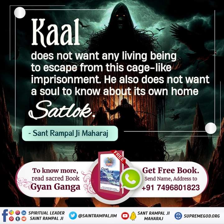 #GodMorningThrusday 

Kaal does not want any living being to escape from this cage-like imprisonment. He also does not want a soul to know about its own home Satlok.