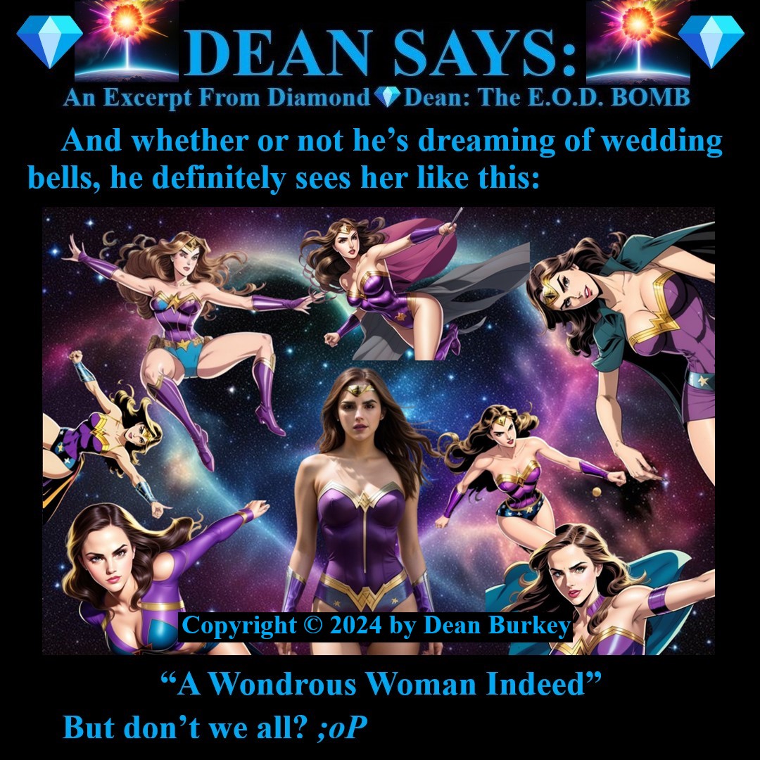 “Diamond💎Dean: The E.O.D. BOMB”
A Comedian Becomes A Spy
Enjoy A Super Fun Multi-Media Action Comedy Experience: amzn.to/43D30YF
#DeanSays #Funny #Comedy #Parody #Action #Spies #Humor #Suspense #Beauty #Love #Fun #NewRead #Novel #Amazon #Kindle #Purple #Supermodel #Celia