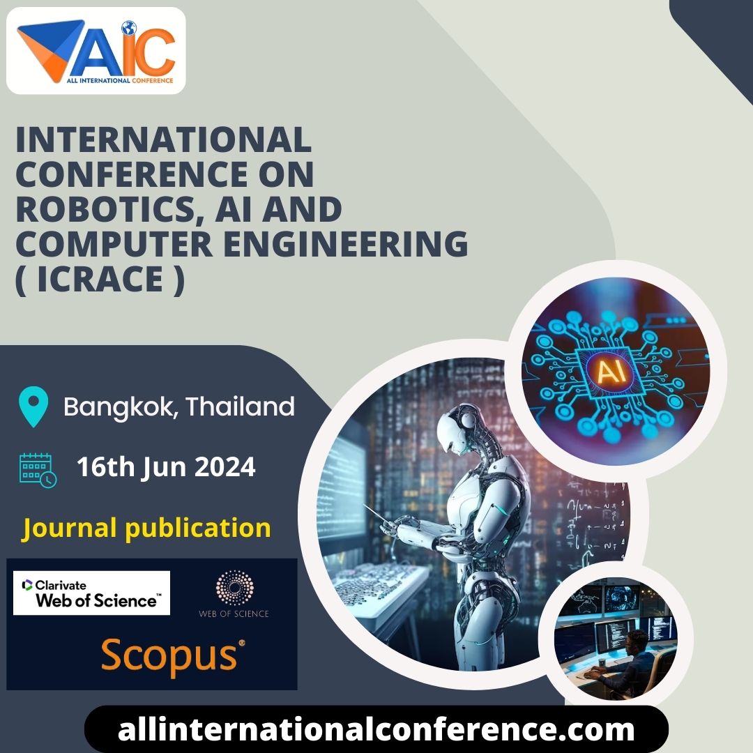 International Conf on Robotics, AI and Computer Engineering ( ICRACE )
Date : 16th Jun 2024
Location: Bangkok, Thailand

#allinternationalconference #Thailand #InternationalConference2024  #Bangkok
#Robotics #AI #scopuspublication #ComputerEngineering #research #robot #technology