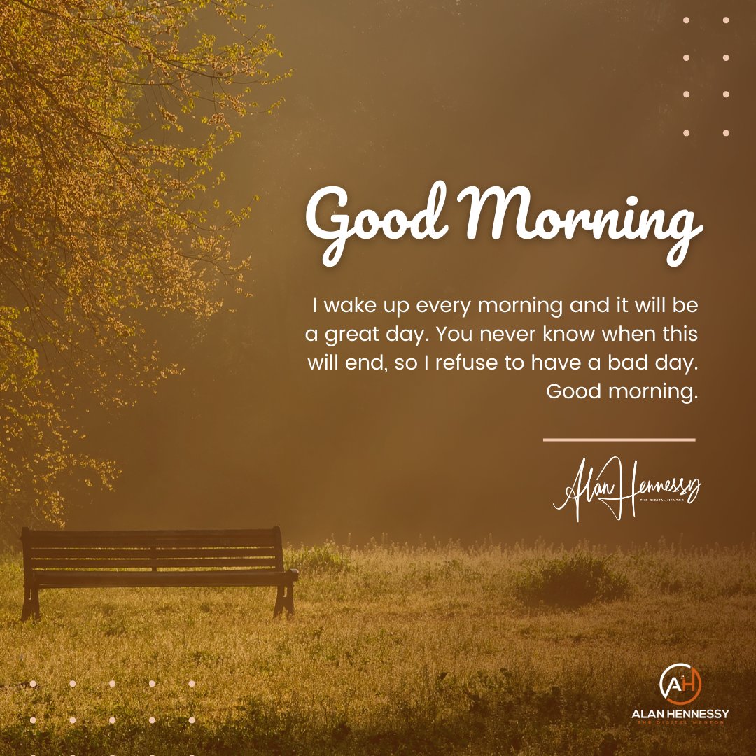 Good Morning I wake up every morning and it will be a great day. You never know when this will end, so I refuse to have a bad day. Good Morning #Quoteoftheday #TheDigitalMentor