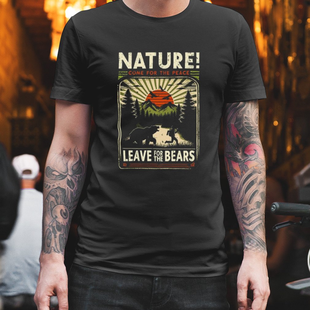 Nature Come For The Peace, Leave For The Bears T-shirt best-shirts.com/product/nature…