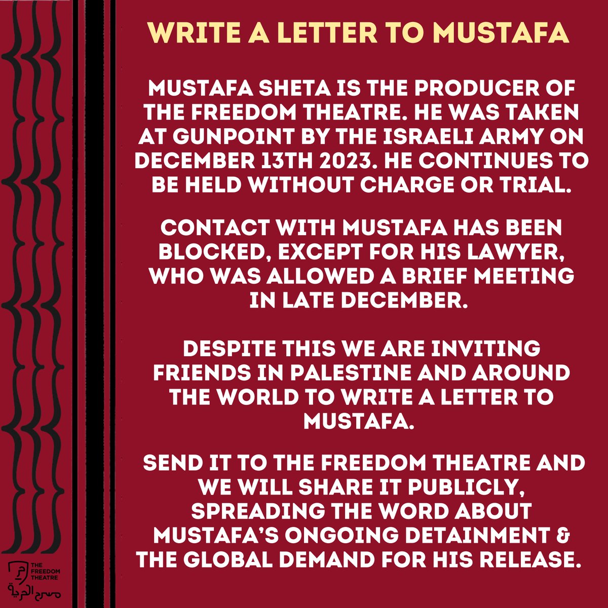 Equity’s International Committee for Artists’ Freedom have written to Mustafa Sheta, Producer of the Freedom Theatre Jenin, to express their deep concern at his continued ‘administrative detention’ in Megiddo prison.