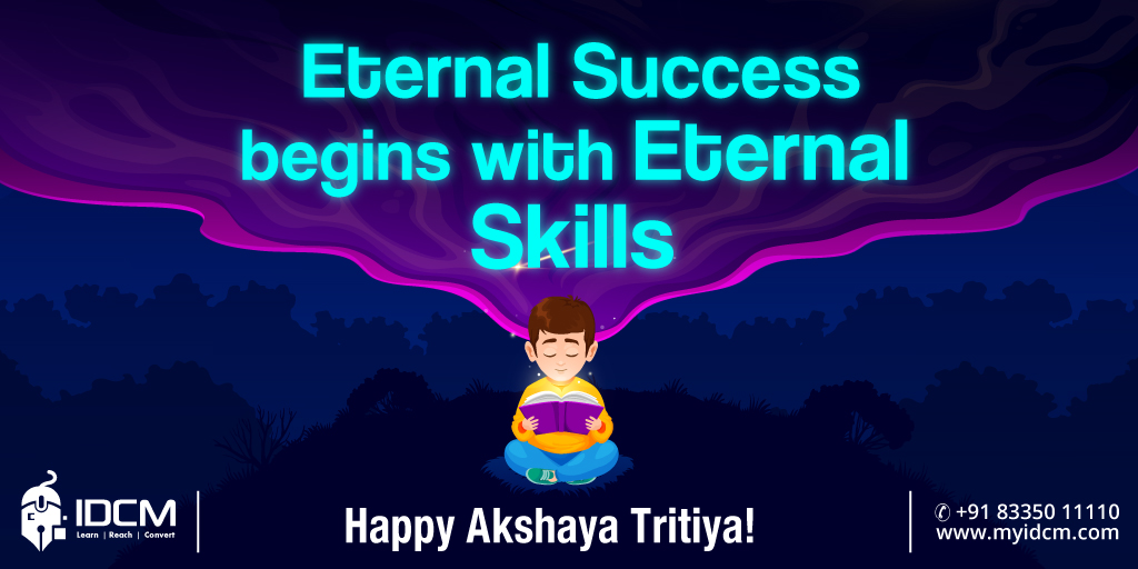 This Akshaya Tritiya begins a journey of eternal learning and growth.
Secure your future with everlasting skills.
Happy Akshaya Tritiya 🙏

#myIDCM #LearnWithIDCM #DigitalMarketing #IAmDigitalReady #AkshayaTritiya #eternal #SkillsForLife #HappyAkshayaTritiya