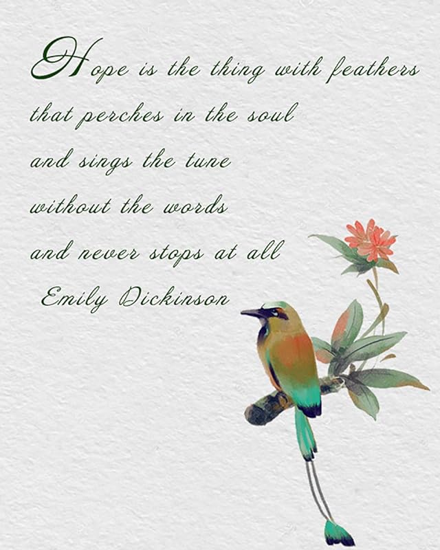 Hope is the thing with feathers that perches in the soul and sings the tune without the words, and never stops at all.  ~Emily Dickinson #Hope #Thoughtfulthursday #Life #Inspirational #poems