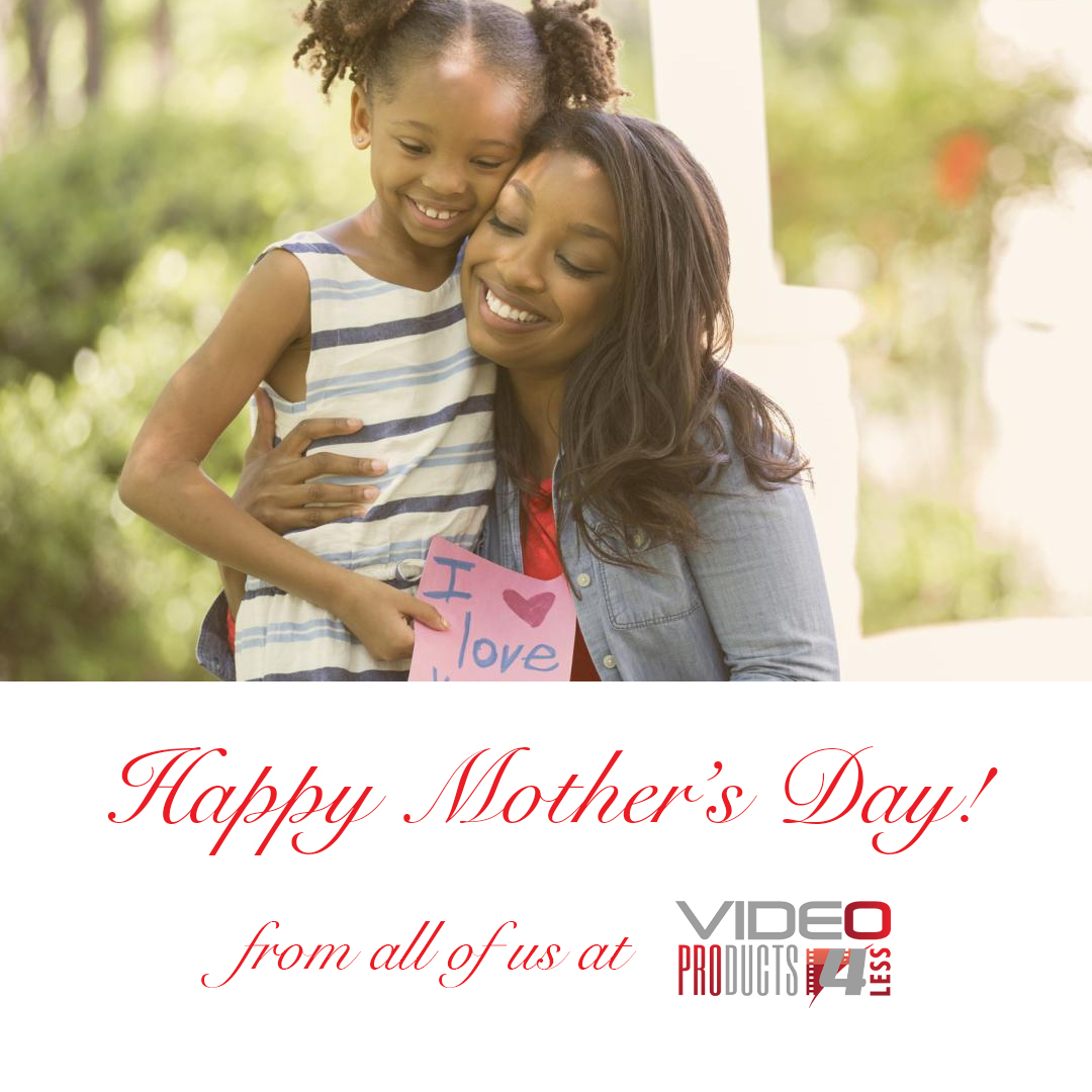 Happy Mother's Day, from all of us at VideoProducts4Less!