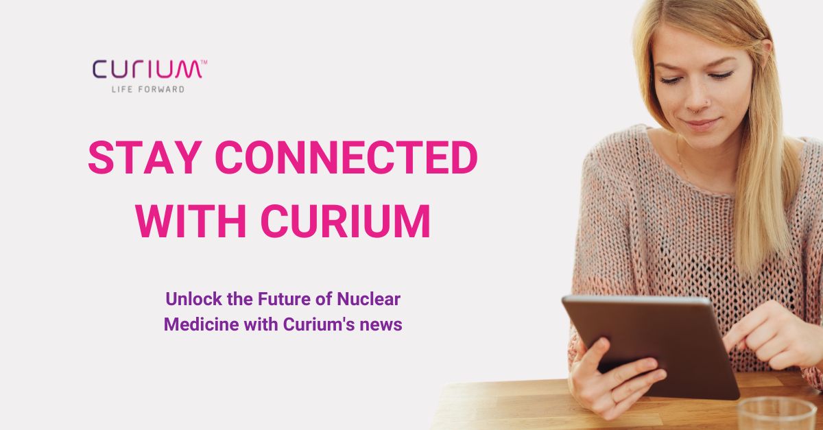 Did you know there is a new way to stay connected with Curium? It's your gateway to staying informed about all the latest developments and news in nuclear medicine!

Sign up to stay connected with Curium: curiumpharma.com/stay-connected/