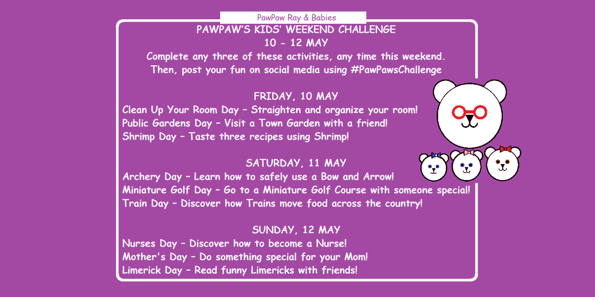 🐻PawPaw's Kids Weekend Challenge🐻 10 - 12 May Fun family ideas! ⭐️Try any 3 activities, anytime this weekend⭐️ Then, post about your fun using #PawPawsChallenge (Alternative to dangerous social media challenges) #Fun #Kids #Weekend #Parenting #HomeSchool