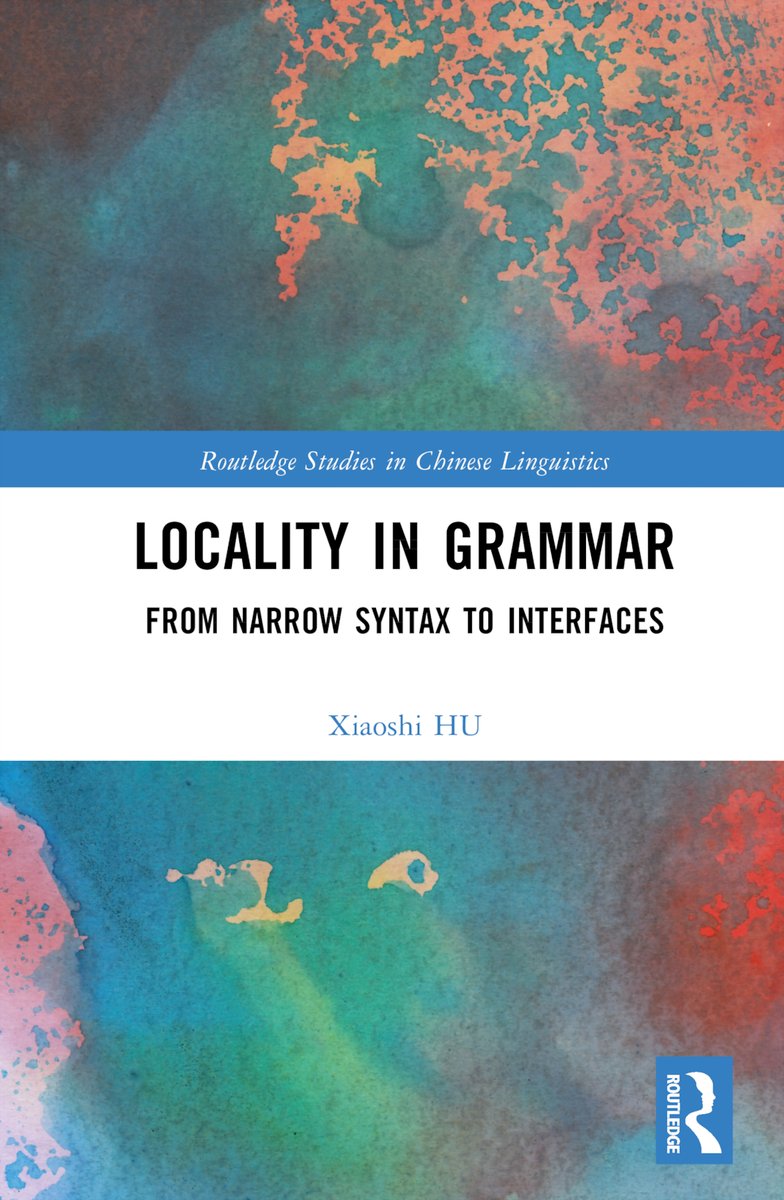 Locality in Grammar: From Narrow Syntax to Interfaces by Xiaoshi Hu investigates the operation of locality conditions in syntax and semantics from a cross-linguistic perspective. #Chinese #linguistics #ChineseLinguistics Available now!: routledge.com/9781032126807