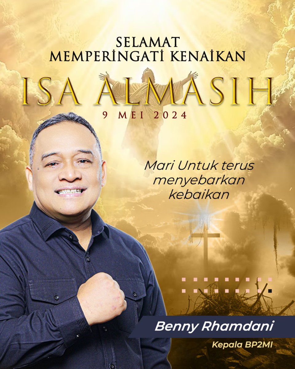 Benny Rhamdani selaku kepala BP2MI mengucapkan selamat memperingati Kenaikan Isa Al-Masih 9 Mei 2024, mari untuk terus menyebarkan kebaikan. @Kepala_BP2MI @bp2mi_ri #BP2MI #SikatSindikat