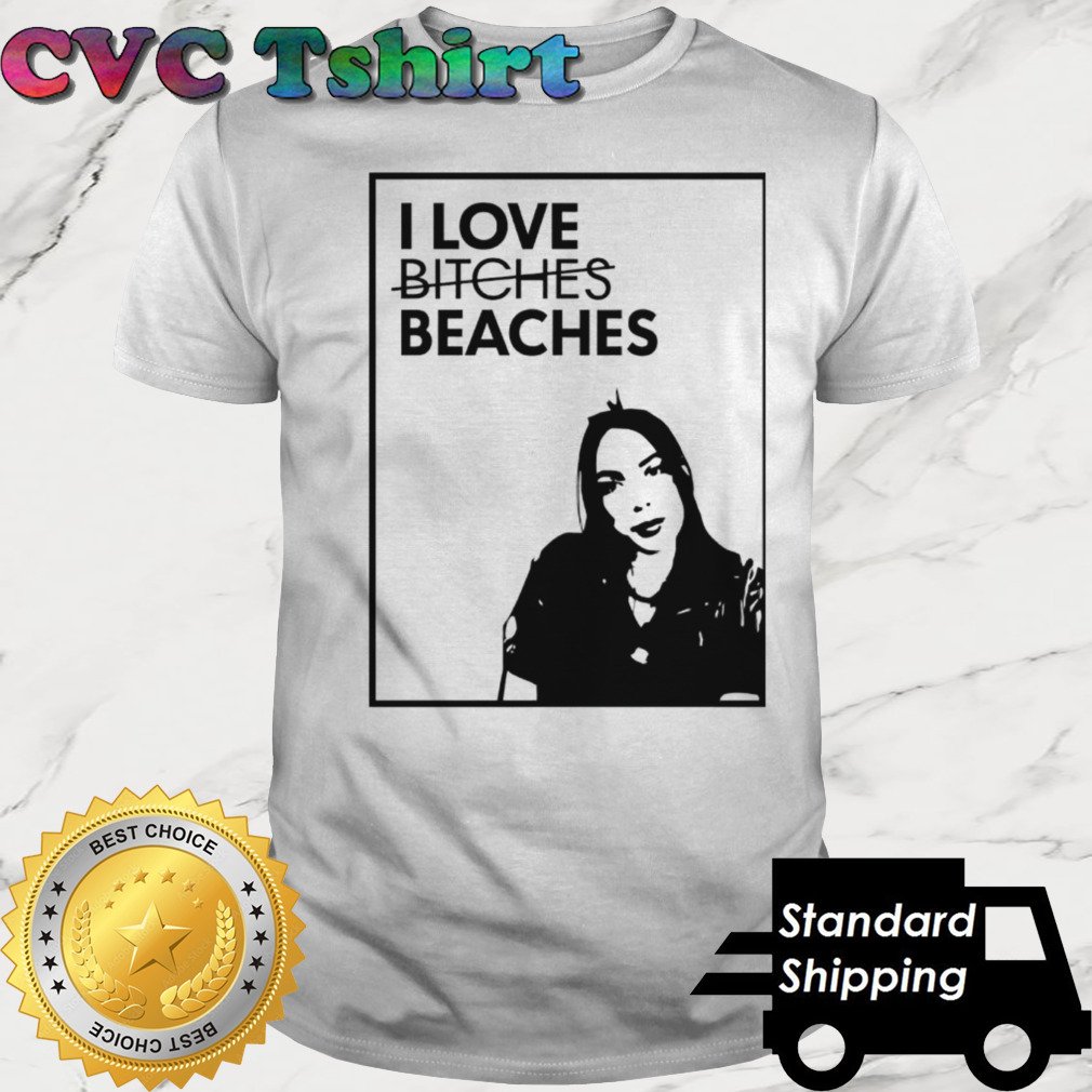 I love bitches beaches shirt cvctshirt.com/product/i-love…