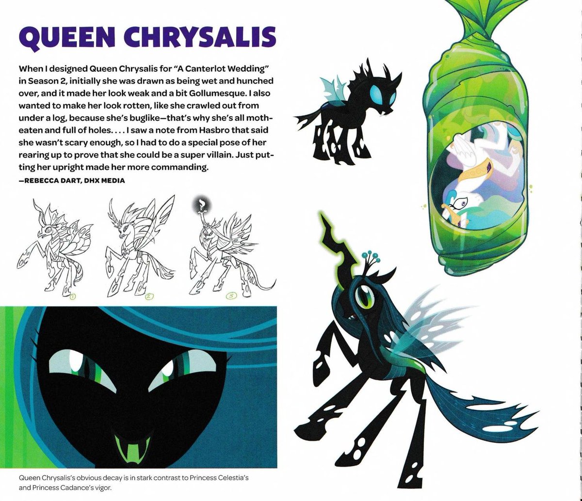 Early concept art designs of Queen Chrysalis where she looks more distinctly bug-like: “like she crawled out from under a log”. Hasbro said this design apparently 'wasn’t scary enough', so the artist Rebecca Dart redesigned her to be more commanding and intimidating. (2010)