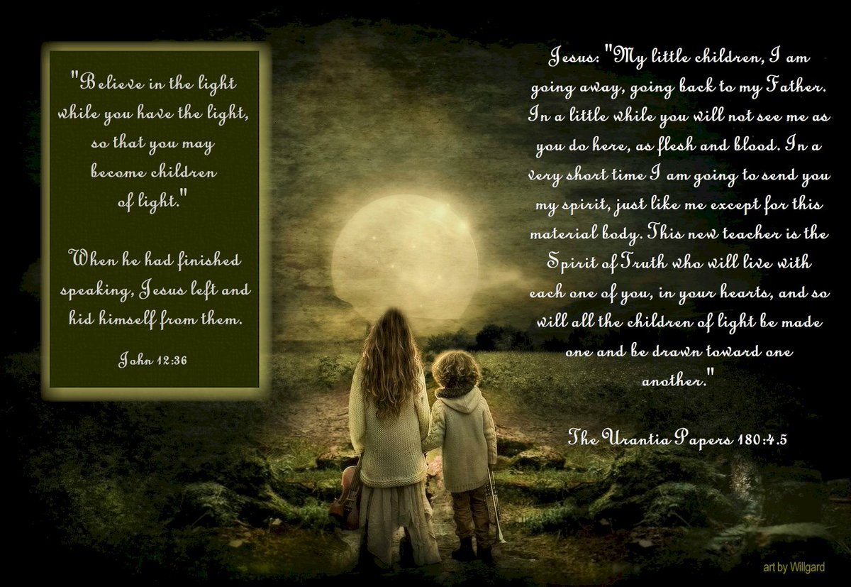 #Believe #Light #ChildrenofLight #Jesus #John #Ascension #Spirit #SpiritofTruth #Truth #Teacher #Urantia