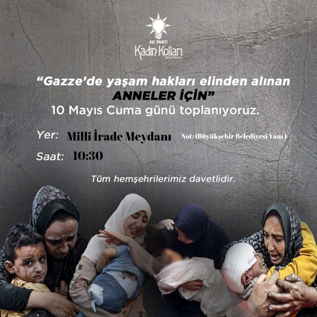 “Gazze’de yaşam hakları elinden alınan ANNELER İÇİN” 10 Mayıs Cuma günü toplanıyoruz. Yer: Milli İrade Meydanı (Büyükşehir Belediyesi Yanı ) Saat: 10:30 Tüm halkımız davetlidir.