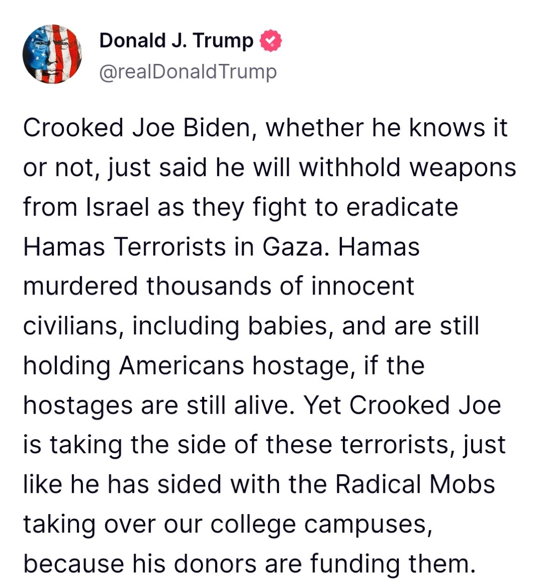 Trump is on point again. If he was President he wouldn’t hamstring America’s closest ally in the Middle East by denying them the weapons to fight their enemies after they suffered their own 9/11. #Israel #HamasAreTerrorists