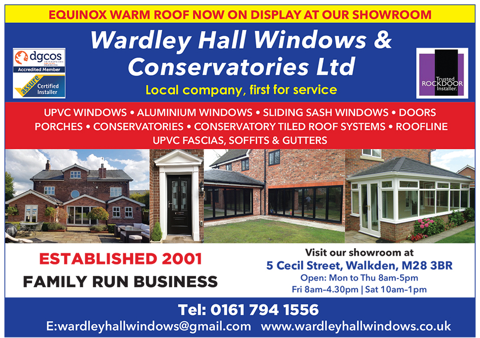 Business of the day...

Wardley Hall Windows & Conservatories

A local family business established 2001

Providing Windows, Doors, Porches, Conservatories, Conservatory Tiled Roofs, Soffits & Gutters

Visit their showroom at:
5 Cecil Street, Walkden, M28 3BR

Tel: 0161 794 1556