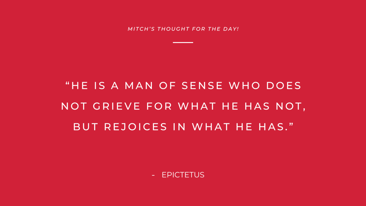 'He is a man of sense who does not grieve for what he has not, but rejoices in what he has.'
- Epictetus

#Mitchsthoughtoftheday #quoteoftheday #quotes #quotestoliveby #dailyquotes
