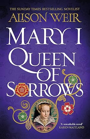 Books 2024 - on sale today - 'Mary I: Queen of Sorrows' by Alison Weir @AlisonWeirBooks ladyjanegrey.info/?p=18250