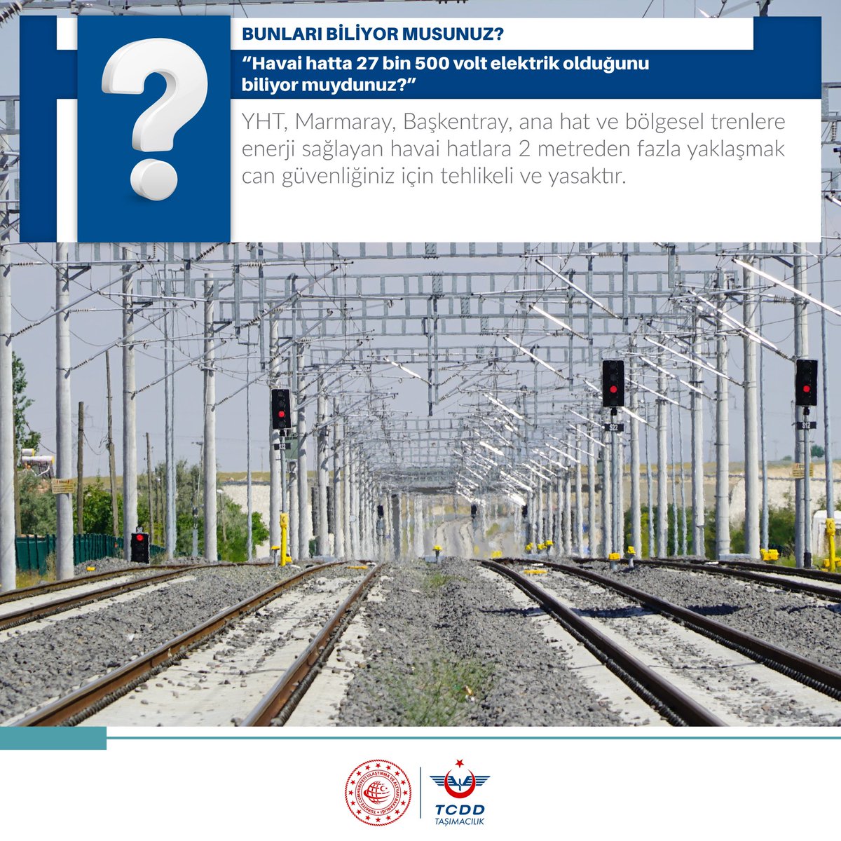 “Havai hatta 27 bin 500 volt elektrik olduğunu biliyor muydunuz?”

YHT, Marmaray, Başkentray, ana hat ve bölgesel trenlere enerji sağlayan havai hatlara 2 metreden fazla yaklaşmak can güvenliğiniz için tehlikeli ve yasaktır.