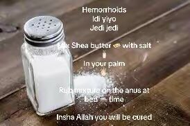 Say goodbye to hemorrhoids   Idi yiyo jedi

Mix half spoon of Shea butter 🧈 with little salt 🧂 
Mix in your left palm ✋🏻 with your right finger 

Mix well

Rub mixture on your anus hole 

The particular swollen place