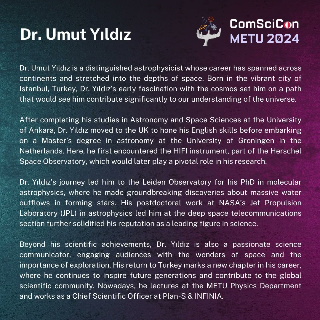 📍ComSciCon METU 2024 Chapter Keynote Speaker: Dr. Umut Yıldız 🎤 Dr. Yıldız is a passionate science communicator, engaging audiences with the wonders of space and the importance of exploration. You can join us to listen the professionals in the field of science communication!