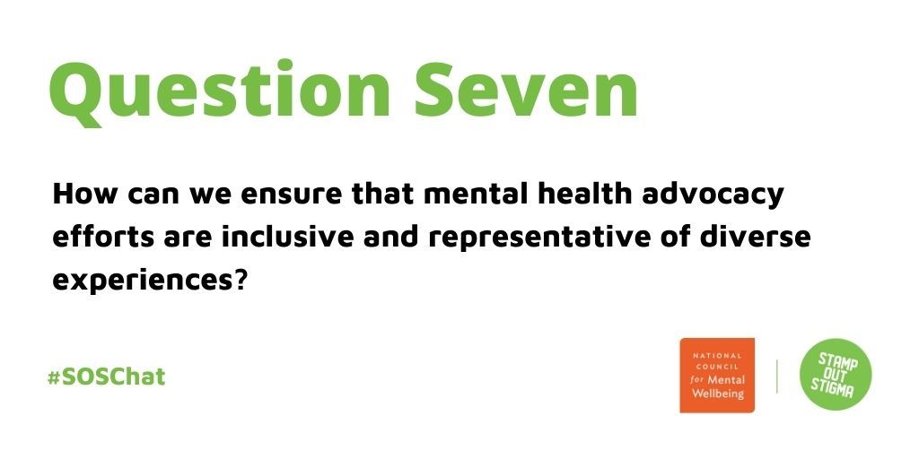 Q7: How can we ensure that mental health advocacy efforts are inclusive and representative of diverse experiences? #SOSChat