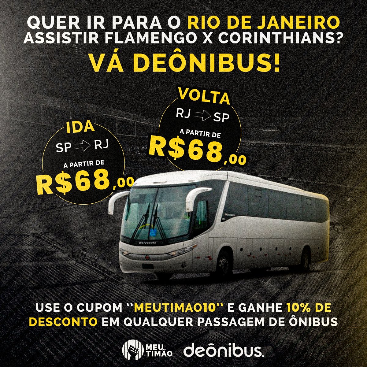 Tá pensando em ir para o Rio de Janeiro para assistir Flamengo x Corinthians? Vá com a DeÔnibus!

Passagens de ida, saindo de São Paulo para o Rio de Janeiro a partir de R$ 68,00!

Use o cupom ''MEUTIMAO10'' na compra e ganhe 10% de desconto.

Compre em timao.me/deonibus