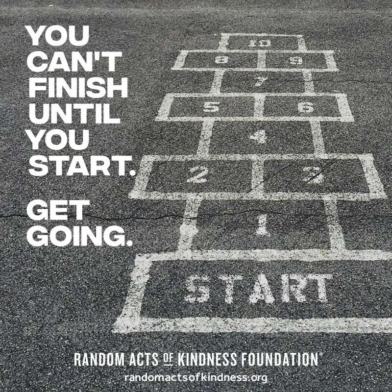 You can't finish until you start. Get going. -Brooke #DailyDoseOfKindness