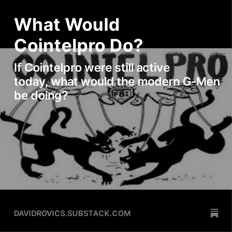 If Cointelpro were still active today, what would the modern G-Men be doing? davidrovics.substack.com/p/what-would-c…