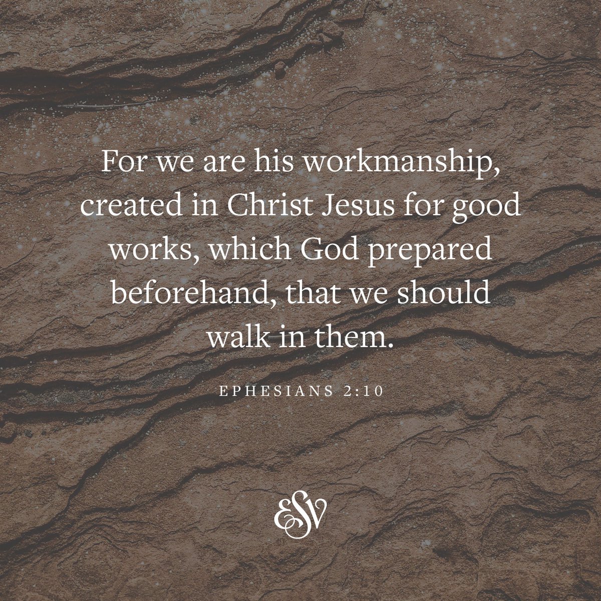 For we are his workmanship, created in Christ Jesus for good works, which God prepared beforehand, that we should walk in them. —Ephesians 2:10 ESV.org #Verseoftheday #ESV #Scripture #Bible