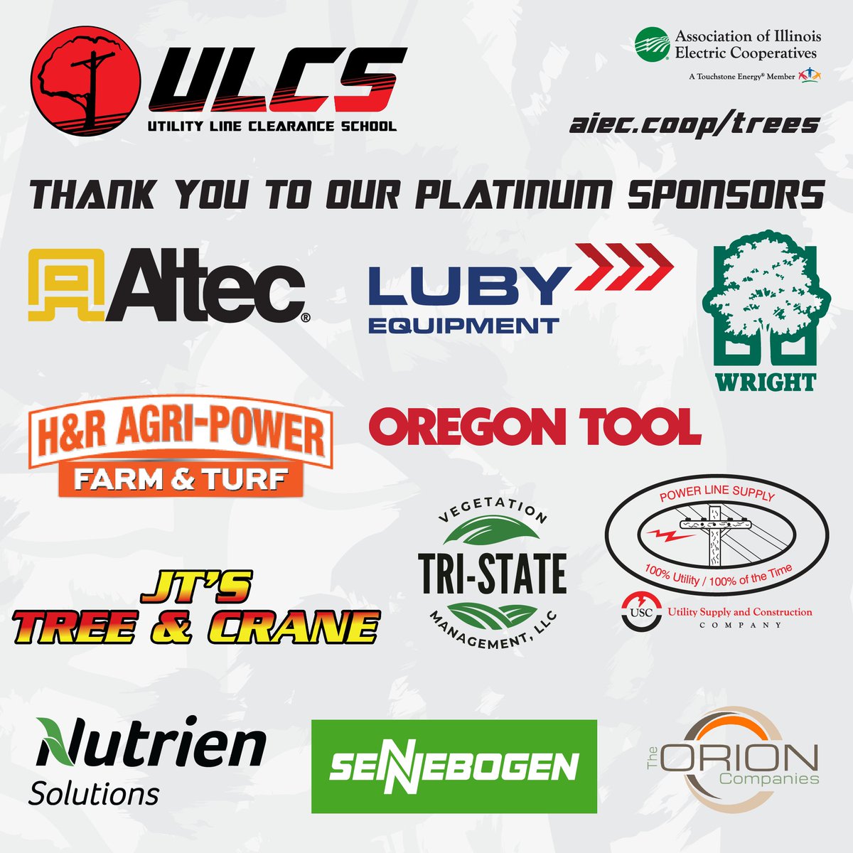 Thank you to our Utility Line Clearance School Platinum Sponsors: <a href="/AltecInc/">Altec Inc</a>, Luby Equipment Services, Wright Tree Service, H&amp;R Agri-Power, <a href="/OregonTool/">Oregon Tool</a>, <a href="/jtstreeandcrane/">JT's Tree and Crane</a>, Tri-State Vegetation Management, Power Line Supply, <a href="/NutrienSolVM/">Nutrien Solutions</a>, <a href="/SENNEBOGEN_mk/">SENNEBOGEN - Move Big Things</a> and The Orion Companies.