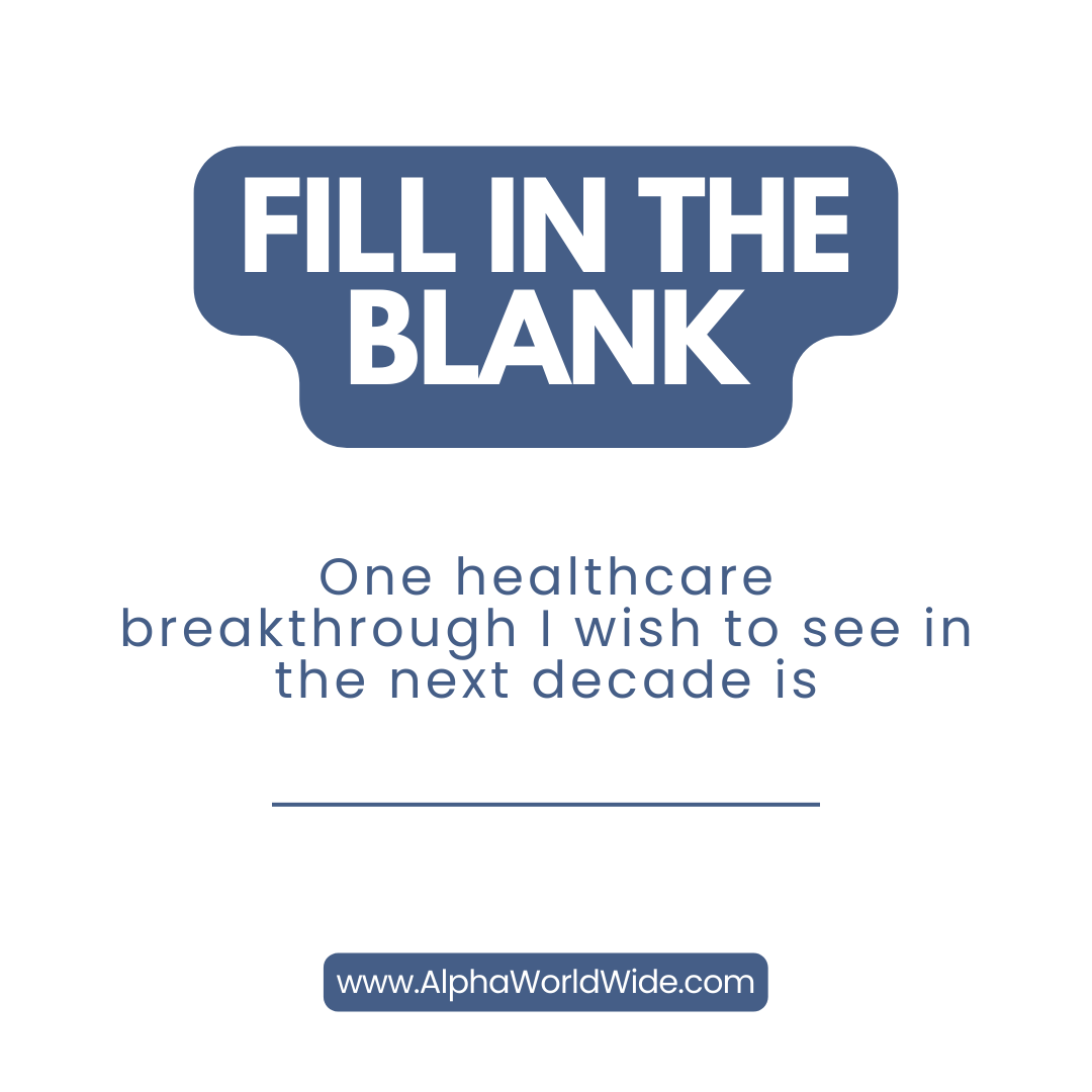 Future Health Hopes

Hopeful healthcare breakthrough this decade? ________.

#FutureOfMedicine #AlphaWorldWide #AlphaWW